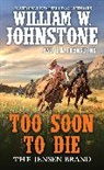 J A Johnstone, J.A. Johnstone, William W Johnstone, William W. Johnstone, William W./ Johnstone Johnstone - Too Soon to Die