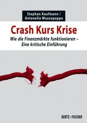 Stepha Kaufmann, Stephan Kaufmann, Antonella Muzzupappa - Crash Kurs Krise Wie die Finanzmärkte funktionieren. Eine kritische Einführung