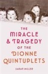 Sarah Miller - The Miracle & Tragedy of the Dionne Quintuplets