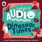 Ladybird, Kristin Atherton, Atherton Kristin, Ben Bailey-Smith, Ben Bailey Smith, Smith Ben Bailey - Dinosaur Times (Audio book)