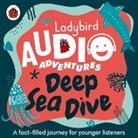 Ladybird, Sophie Aldred, Kristin Atherton - Deep Sea Dive (Hörbuch)