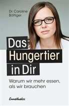 Caroline Böttiger, Caroline (Dr.) Böttiger - Das Hungertier in Dir