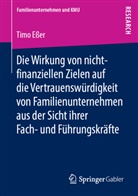Timo Eßer - Die Wirkung von nicht-finanziellen Zielen auf die Vertrauenswürdigkeit von Familienunternehmen aus der Sicht ihrer Fach- und Führungskrafte