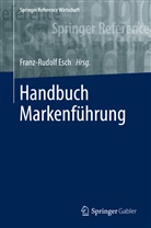 Esch, Franz-Rudol Esch, Franz-Rudolf Esch - Handbuch Markenführung: Handbuch Markenführung, 2 Teile