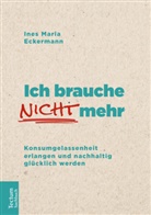 Ines M. Eckermann, Ines Maria Eckermann - Ich brauche nicht mehr