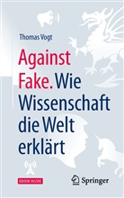Thomas Vogt - Against Fake. Wie Wissenschaft die Welt erklärt, m. 1 Buch, m. 1 E-Book