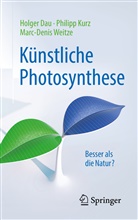 Holge Dau, Holger Dau, Philip Kurz, Philipp Kurz, Marc-Denis Weitze - Künstliche Photosynthese