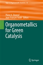 Pierre H. Dixneuf, Pierr H Dixneuf, Pierre H Dixneuf, Soulé, Soulé, Jean-Francois Soulé... - Organometallics for Green Catalysis