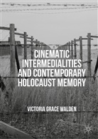 Victoria Grace Walden - Cinematic Intermedialities and Contemporary Holocaust Memory