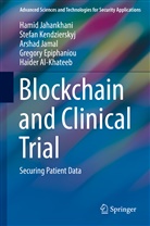 Haider Al-Khateeb, Gregory Epiphaniou, Epiphaniou Gregory, Alkhateeb Haider, Hami Jahankhani, Hamid Jahankhani... - Blockchain and Clinical Trial