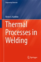 Victor Karkhin, Victor A Karkhin, Victor A. Karkhin - Thermal Processes in Welding