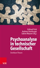 Eckhard Frick, Andrea Hamburger, Andreas Hamburger, Sabi Maasen, Sabine Maasen - Psychoanalyse in technischer Gesellschaft