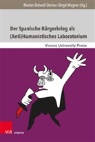 Marlen Bidwell-Steiner, Ehrlich, Birgit Wagner, Marle Bidwell-Steiner, Marlen Bidwell-Steiner, Wagner... - Der Spanische Bürgerkrieg als (Anti)Humanistisches Laboratorium