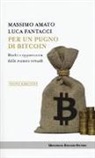 Massimo Amato, Luca Fantacci - Per un pugno di bitcoin. Rischi e opportunità delle monete virtuali