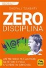 Shefali Tsabary - Zero disciplina. Un metodo per aiutare genitori e figli a vivere in armonia
