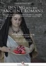 Giorgio Franchetti - Dining with the ancient romans. History, daily life and numerous recipes to discover the eating habits of our cultural ancestors