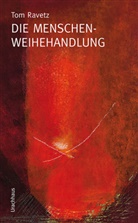 Tom Ravetz - Die Menschenweihehandlung