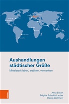 Anna Eckert, Ann Eckert, Anna Eckert, Brigi Schmidt-Lauber, Brigitta Schmidt-Lauber, Geor Wolfmayr... - Aushandlungen städtischer Größe