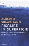 Alberto Siracusano - Risalire in superficie. Conoscere e affrontare la depressione