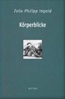 Felix Philipp Ingold - Körperblicke