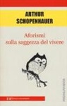 Arthur Schopenhauer - Aforismi sulla saggezza del vivere