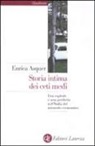 Enrica Asquer - Storia intima dei ceti medi. Una capitale e una periferia nell'Italia del miracolo economico