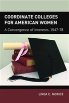 Linda C Morice, Linda C. Morice, Alan R. Sadovnik, Susan F. Semel - Coordinate Colleges for American Women