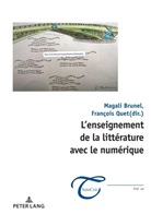 Magali Brunel, Jean-François Massol, Françoi Quet, François Quet - L'enseignement de la littérature avec le numérique