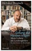 Helmut Deutsch - Gesang auf Händen tragen Mein Leben als Liedbegleiter
