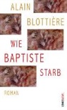 Alain Blottière, Margret Millischer - Wie Baptiste starb