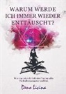 Deno  Licina, Deno Licina, Deno Licina, Deno Licina - Warum werde ich immer wieder enttäuscht? Wie man durch Selbstreflexion alte Verhaltensmuster aufbricht.