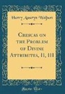 Harry Austryn Wolfson - Crescas on the Problem of Divine Attributes, II, III (Classic Reprint)