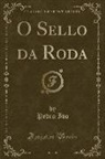 Pedro Ivo - O Sello Da Roda (Classic Reprint)