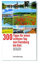 Daniel Hugenbusch, David Hugenbusch, Hans-Diete Reinke, Hans-Dieter Reinke - 300 Tipps für einen schönen Tag von Flensburg bis Kiel