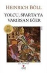 Heinrich Böll - Yolcu Spartaya Varirsan Eger