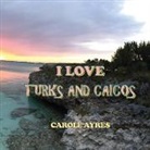 Carole Ayres - I LOVE TURKS AND CAICOS