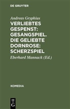 Andreas Gryphius, Eberhar Mannack, Eberhard Mannack - Verliebtes Gespenst: Gesangspiel. Die geliebte Dornrose: Scherzspiel