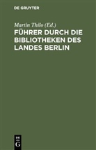 Martin Thilo - Führer durch die Bibliotheken des Landes Berlin
