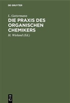 L. Gattermann, H. Wieland, Theodor Wieland - Die Praxis des organischen Chemikers