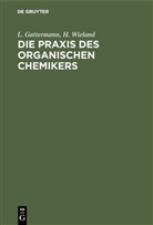 L. Gattermann, H. Wieland, Theodor Wieland - Die Praxis des organischen Chemikers
