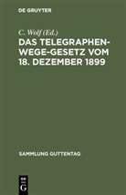 Wolf, C Wolf, C. Wolf - Das Telegraphenwege-Gesetz vom 18. Dezember 1899