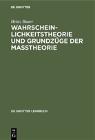 Heinz Bauer - Wahrscheinlichkeitstheorie und Grundzüge der Maßtheorie