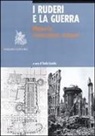 S. Casiello - I ruderi e la guerra. Memoria, ricostruzioni, restauri