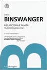 Ludwig Binswanger, E. Borgna - Melanconia e mania. Studi fenomenologici