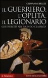 Giovanni Brizzi - Il guerriero, l'oplita, il legionario. Gli eserciti nel mondo classico