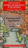 Paolo Scandaletti - Storia di Aquileia e di Grado. Dalle origini ai giorni nostri