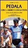 Gianni Tendola - Pedala con il cuore e con la testa. Prontuario di ciclismo in pillole