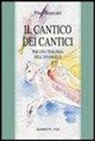 Pino Stancari, P. Trotta - Il Cantico dei Cantici. Per una teologia dell'Evangelo