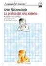 Aaron Nimzowitsch - La pratica del mio sistema. Manuale di pratica scacchistica