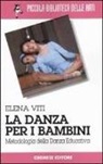 Elena Viti, A. Cancellieri - La danza per i bambini. Metodologia della danza educativa